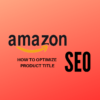 AMAZON SEO - how to optimize your product listing title