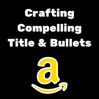 Crafting Compelling Amazon Listing Titles and Bullets