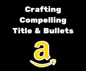 Crafting Compelling Amazon Listing Titles and Bullets Copywriter Copywriting Service